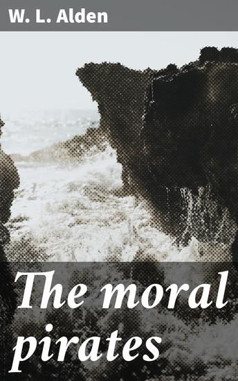 The moral pirates - Navigating the High Seas of Morality and Honor - cover