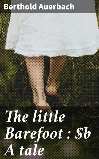 The little Barefoot : A tale - A Tale of Resilience and Human Connection in 19th Century Germany - cover