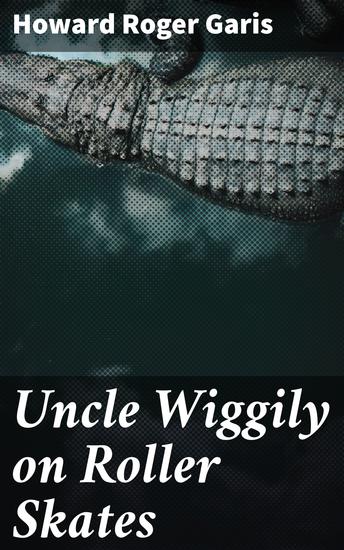 Uncle Wiggily on Roller Skates - Whimsical Adventures with Uncle Wiggily Longears - cover