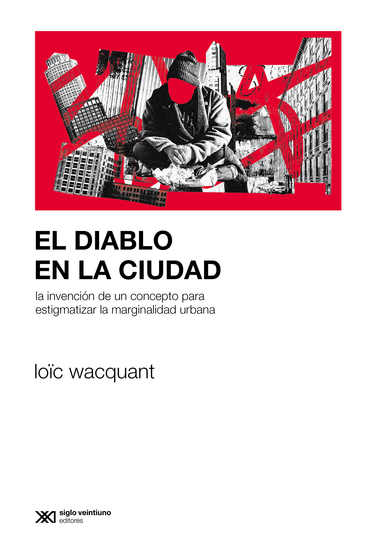 El diablo en la ciudad - La invención de un concepto para estigmatizar la marginalidad urbana - cover