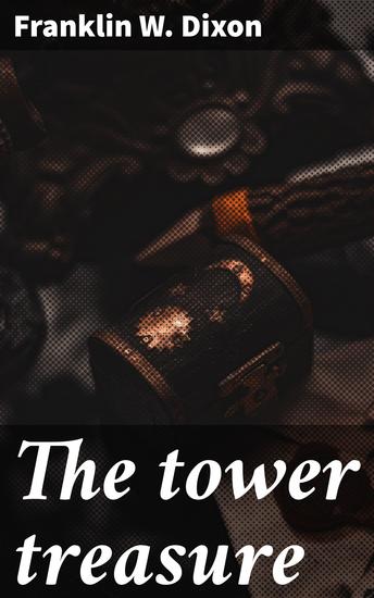 The tower treasure - A thrilling adventure of hidden treasures and daring detectives - cover