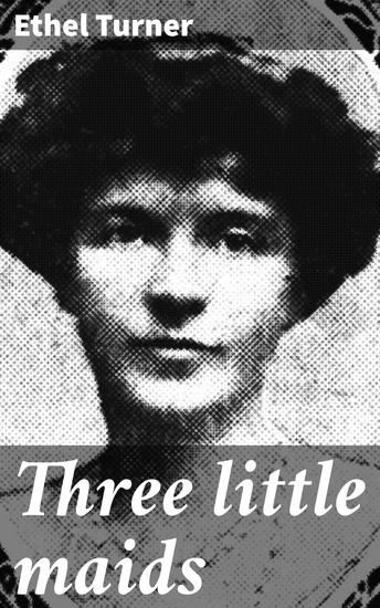 Three little maids - Innocence loyalty and adventure in late 19th-century Australia - cover