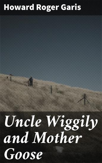 Uncle Wiggily and Mother Goose - Complete in two parts; fifty-two stories—one for each week of the year - cover