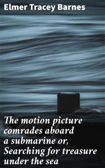 The motion picture comrades aboard a submarine or Searching for treasure under the sea - Deep-sea quest for hidden treasure - cover