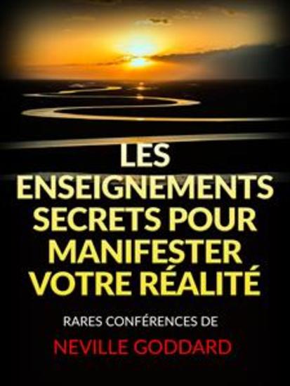 Les Enseignements Secrets pour Manifester votre Réalité (Traduit) - Rares Conférences de Neville Goddard - cover