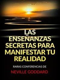 Las Enseñanzas Secretas para Manifestar tu Realidad (Traducido) - Raras Conferencias de Neville Goddard