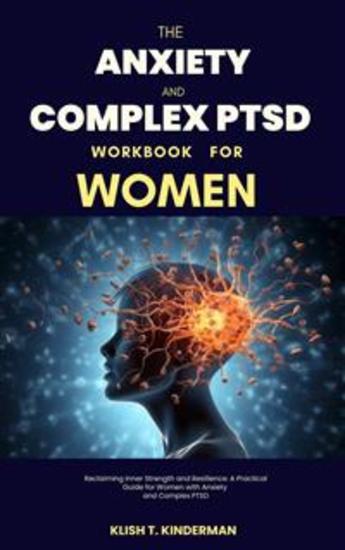 The Anxiety and Complex PTSD Workbook for Women - Reclaiming Inner Strength and Resilience: A Practical Guide for Women with Anxiety and Complex PTSD - cover