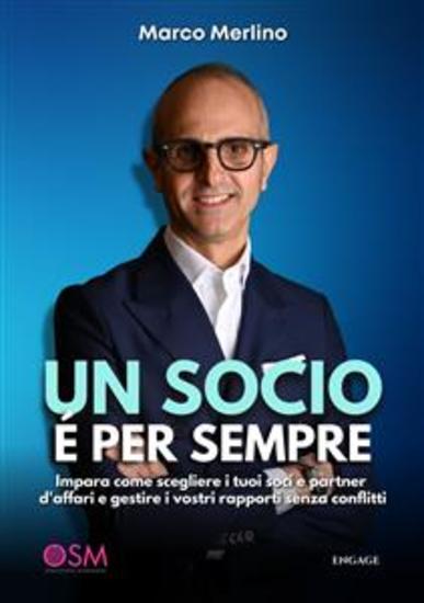 Un socio è per sempre - Impara come scegliere i tuoi soci e partner d'affari e gestire i vostri rapporti senza conflitti - cover