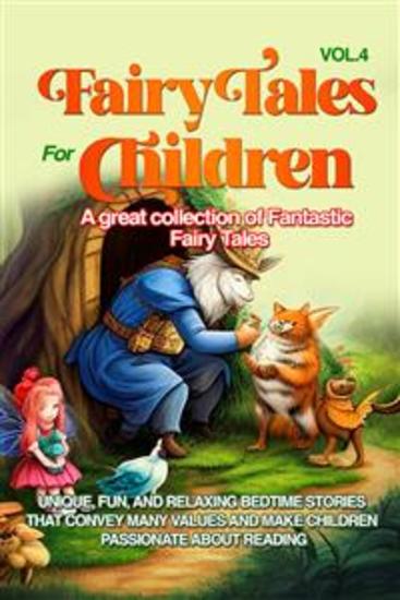 Fairy Tales for Children A great collection of fantastic fairy tales (Vol 4) - Unique fun and relaxing bedtime stories that convey many values and make children passionate about reading - cover