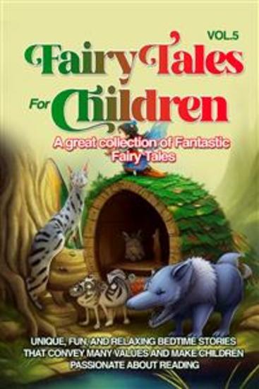 Fairy Tales for Children A great collection of fantastic fairy tales (Vol 5) - Unique fun and relaxing bedtime stories that convey many values and make children passionate about reading - cover