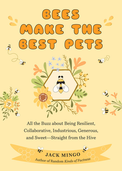 Bees Make the Best Pets - All the Buzz about Being Resilient Collaborative Industrious Generous and Sweet—Straight from the Hive - cover