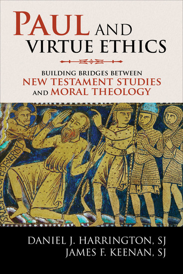 Paul and Virtue Ethics - Building Bridges Between New Testament Studies and Moral Theology - cover
