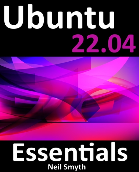 Ubuntu 2204 Essentials - A Guide to Ubuntu 2204 Desktop and Server Editions - cover