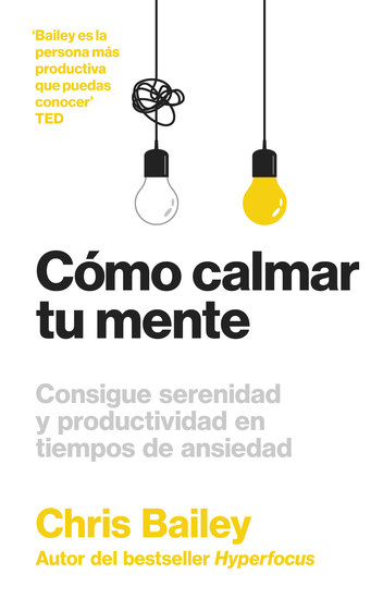 Cómo calmar tu mente - Consigue serenidad y productividad en tiempos de ansiedad - cover