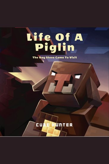 Life of a Piglin - The Day Steve Came To Visit - cover