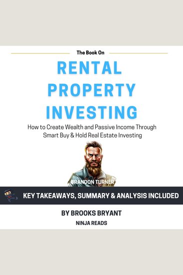 Summary: The Book on Rental Property Investing - How to Create Wealth and Passive Income Through Smart Buy & Hold Real Estate Investing by Brandon Turner: Key Takeaways Summary & Analysis - cover