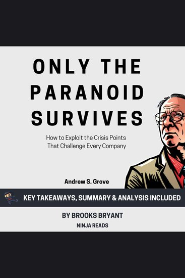 Summary: Only the Paranoid Survives - How to Exploit the Crisis Points That Challenge Every Company by Andrew S Grove: Key Takeaways Summary & Analysis - cover