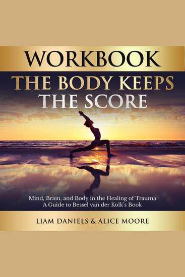 Workbook: The Body Keeps the Score - Brain Mind and Body in the Healing of Trauma - cover