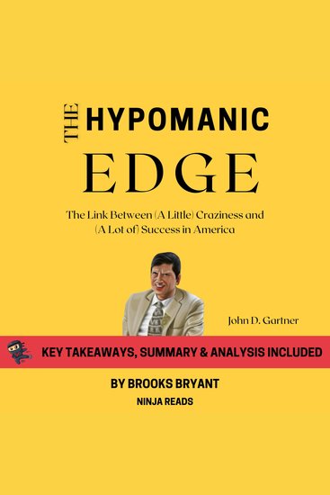 Summary: The Hypomanic Edge - The Link Between (A Little) Craziness and (A Lot of) Success in America by John D Gartner: Key Takeaways Summary & Analysis - cover