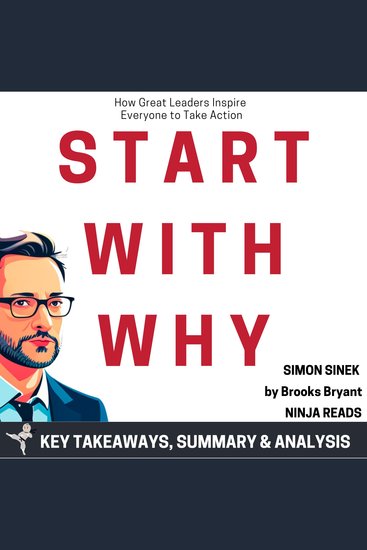 Summary: Start With Why - How Great Leaders Inspire Everyone to Take Action by Simon Sinek: Key Takeaways Summary & Analysis - cover
