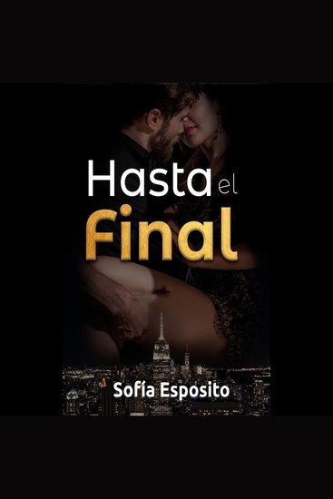 Hasta el Final - Novela Romántica Erótica Negra en Español Novela Ligera Novela Colombiana Historias de Sexo duro y Salvaje - cover