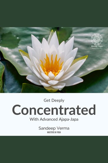 Get Deeply Concentrated With Advanced Ajapa Japa - Regain the lost art of concentration using the breath visualization and mental mantra repetition - cover
