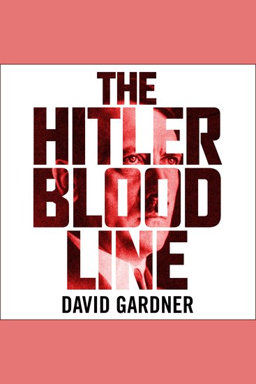 The Hitler Bloodline - Uncovering the Fuhrer’s Secret Family - cover
