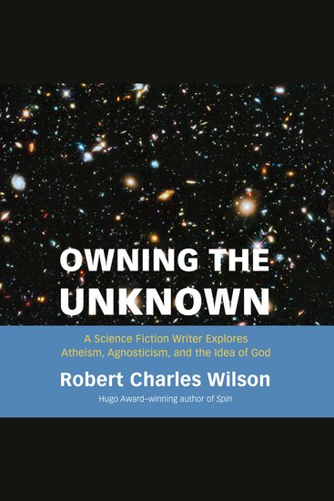 Owning the Unknown - A Science Fiction Writer Explores Atheism Agnosticism and the Idea of God - cover