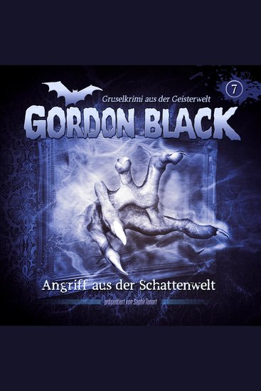 Gordon Black - Gruselkrimi aus der Geisterwelt Teil 1: Schattenwelt-Trilogie Folge 7: Angriff aus der Schattenwelt - cover