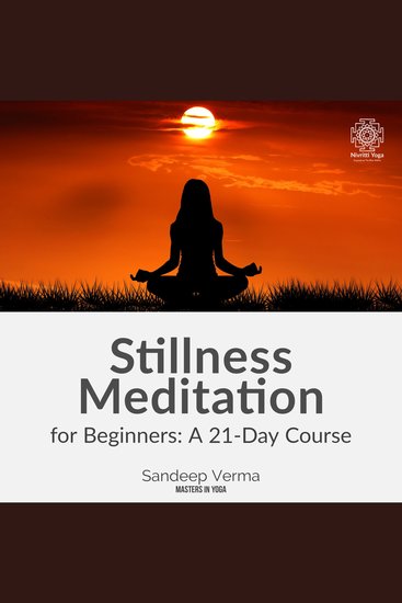 Stillness Meditation for Beginners: A 21-Day Course - Build a Strong Foundation for Daily Meditation with the Traditional Practice of Kaya Sthairyam and Achieve a More Focused and Balanced Life - cover