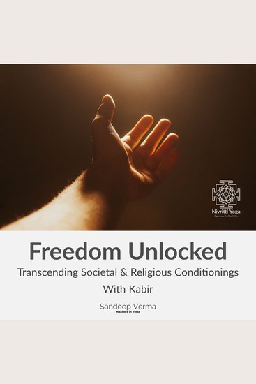 Freedom Unlocked: Transcending Societal & Religious Conditionings With Kabir - Kabir's Path of Love & Insight to the Nondual Self: Second course - cover