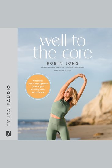 Well to the Core - A Realistic Guilt-Free Approach to Getting Fit and Feeling Good for a Lifetime - cover