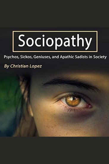Sociopathy - Psychos Sickos Geniuses and Apathic Sadists in Society - cover