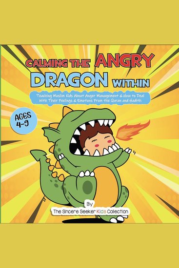 Calming the Angry Dragon Within - Teaching Muslim Kids About Anger Management & How to Deal With Their Feelings & Emotions From the Quran and Hadith - cover