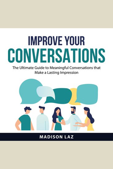 Improve Your Conversations - The Ultimate Guide to Meaningful Conversations that Make a Lasting Impression - cover