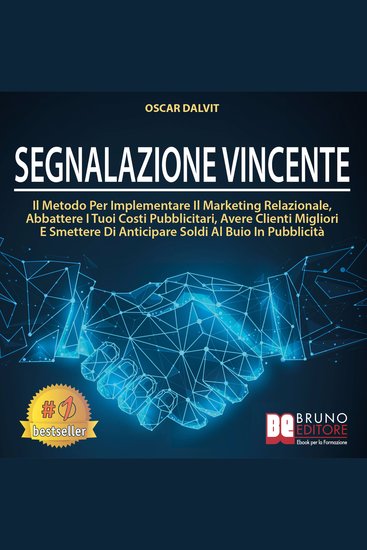 Segnalazione Vincente - Il Metodo Per Implementare Il Marketing Relazionale Abbattere I Tuoi Costi Pubblicitari Avere Clienti Migliori E Smettere Di Anticipare Soldi Al Buio In Pubblicità - cover