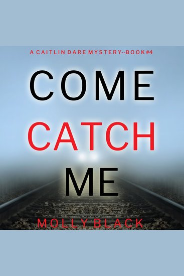 Come Catch Me (A Caitlin Dare FBI Suspense Thriller—Book 4) - Digitally narrated using a synthesized voice - cover