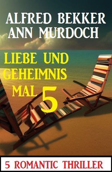 Liebe und Geheimnis mal 5: 5 Romantic Thriller - cover
