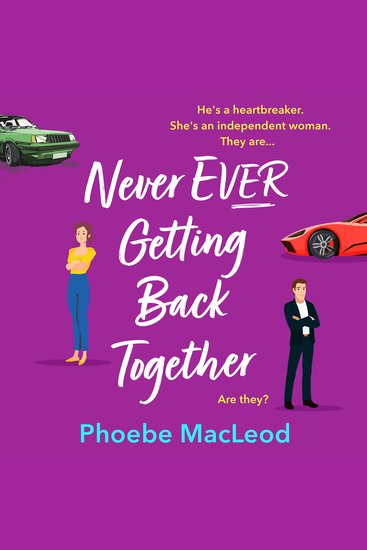 Never Ever Getting Back Together - A laugh-out-loud romantic comedy from Phoebe MacLeod - cover
