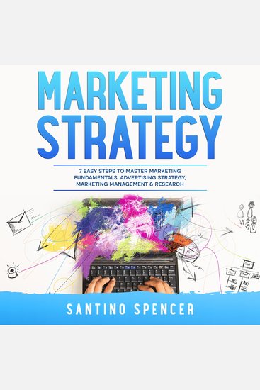 Marketing Strategy: 7 Easy Steps to Master Marketing Fundamentals Advertising Strategy Marketing Management & Research - cover