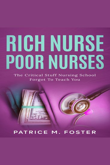 Rich Nurse Poor Nurses - The Critical Stuff Nursing School Forgot To Teach You - cover