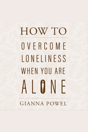 How to Overcome Loneliness When You Are Alone - Finding Joy and Laughter in Your Solitary Moments - cover