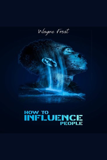 How to Influence People - Analyze People Control Your Emotions and Your Body Language Enhance Your Mind Control Techniques Learn How to Make Friends and Take Control of Others (Beginner Guide 2022) - cover