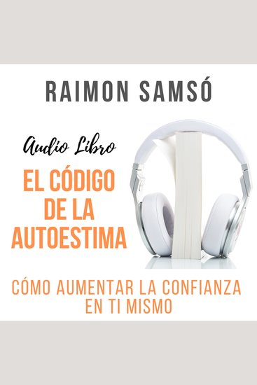 El Código de la Autoestima - Cómo aumentar la confianza en ti mismo - cover