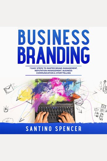 Business Branding: 7 Easy Steps to Master Brand Management Reputation Management Business Communication & Storytelling - cover