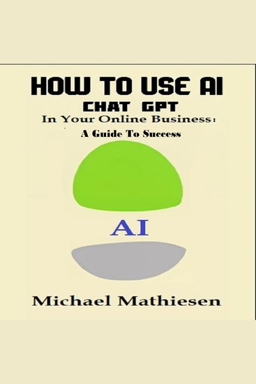 How To Use AI Chat GPT in Your Online Business - A Guide to Success - cover