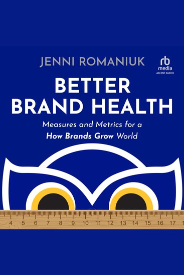 Better Brand Health - Measures and Metrics for a How Brands Grow World - cover