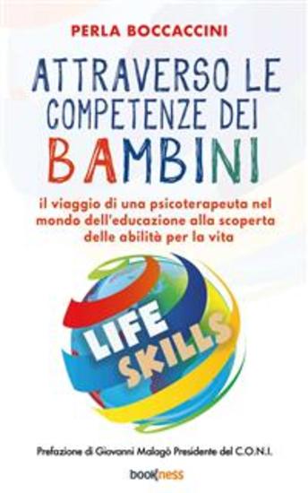 Attraverso le competenze dei bambini - Il viaggio di una psicoterapeuta nel mondo dell’educazione alla scoperta delle abilità per la vita - cover