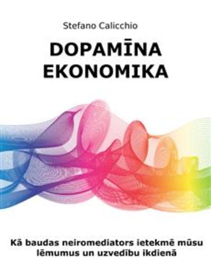 Dopamīna ekonomika - Kā baudas neiromediators ietekmē mūsu lēmumus un uzvedību ikdienā - cover