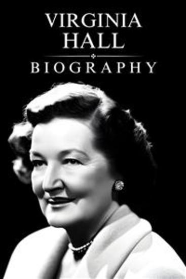 Virginia Hall Biography - The Untold Story of Virginia Hall's Daring Espionage in World War II - cover